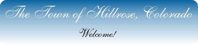 The Town of Hillrose Colorado Welcome